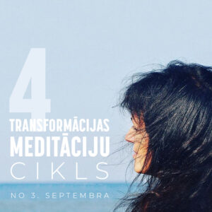 4 transformācijas MEDITĀCIJU cikls